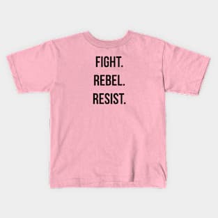 FIGHT. REBEL. RESIST. Ver. 2 - Black Text Kids T-Shirt